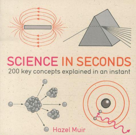 SCIENCE IN SECONDS: 200 KEY CONCEPTS EXPLAINED IN AN INSTANT (édition en anglais)