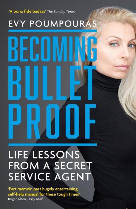 BECOMING BULLETPROOF - LIFE LESSONS FROM A SECRET SERVICE AGENT
