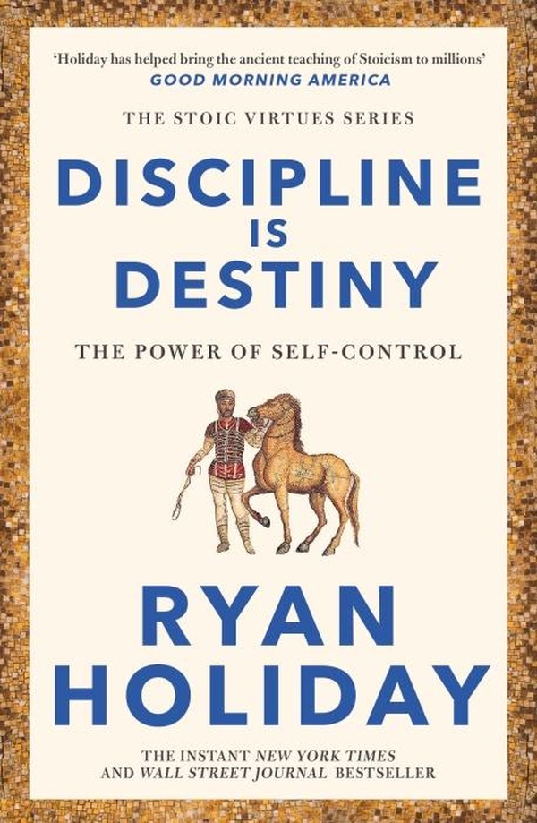 DISCIPLINE IS DESTINY ; THE POWER OF SELF-CONTROL