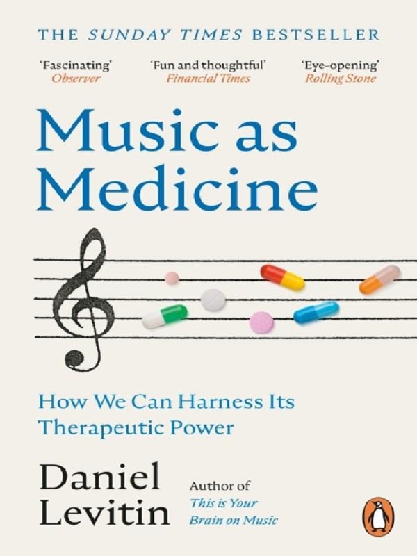 Music as Medicine : How We Can Harness Its Therapeutic Power