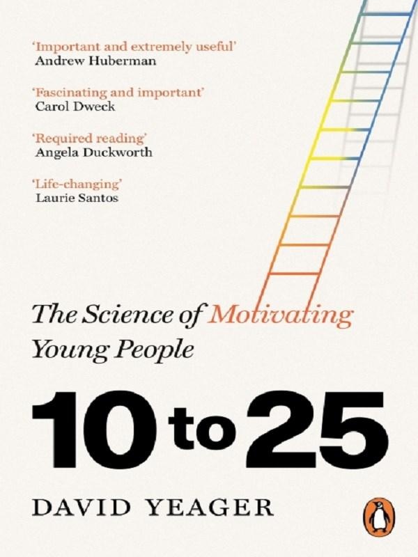 10 to 25 : The Science of Motivating Young People