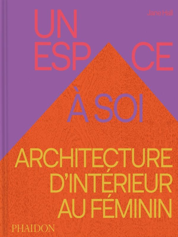 Un espace à soi : Architecture d'intérieur au féminin