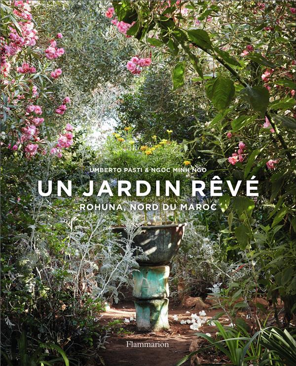 Un jardin rêvé ; Rohuna, nord du Maroc