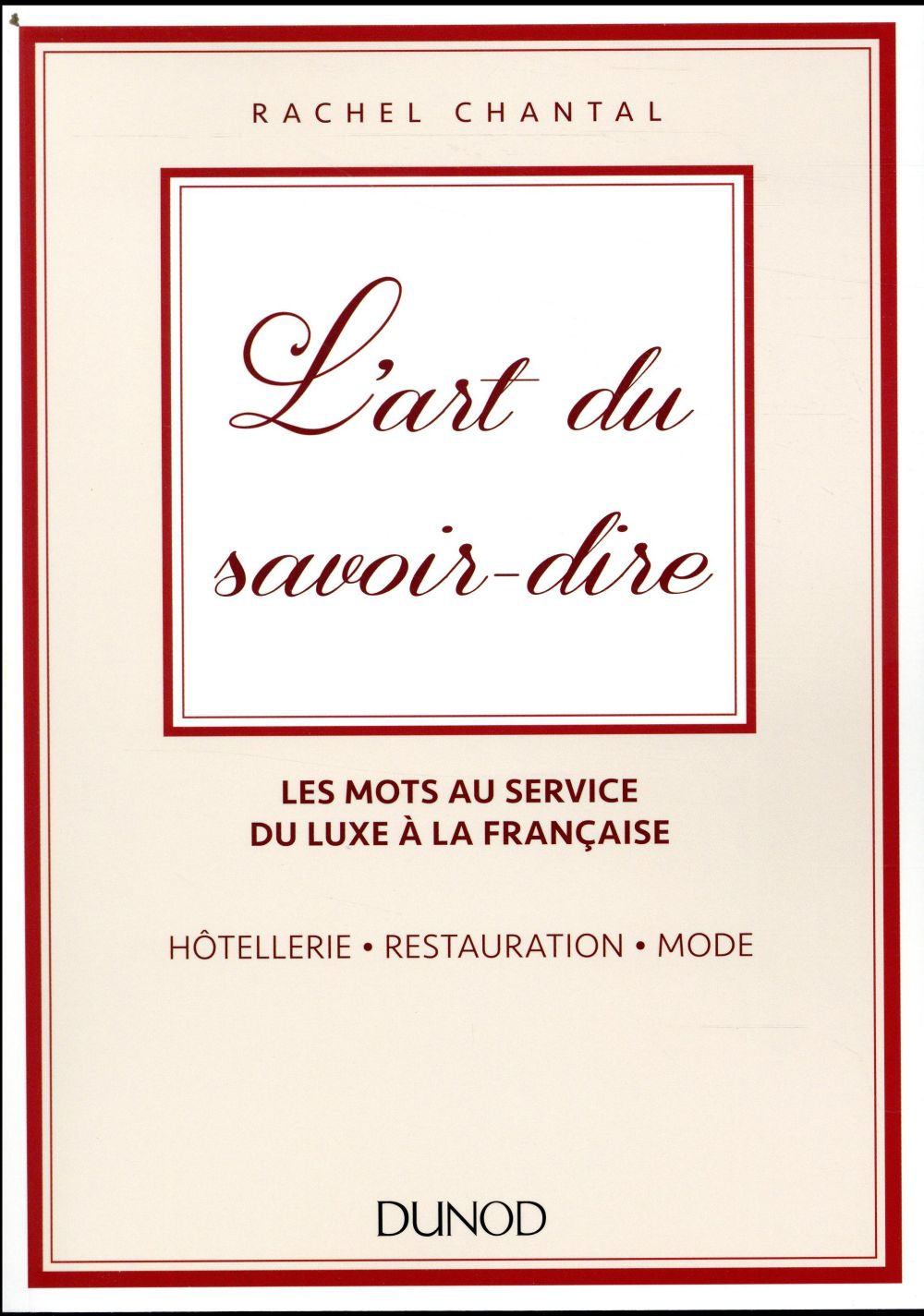 L'art du savoir-dire ; les mots au service du luxe à la française ; hotellerie, restauration, mode