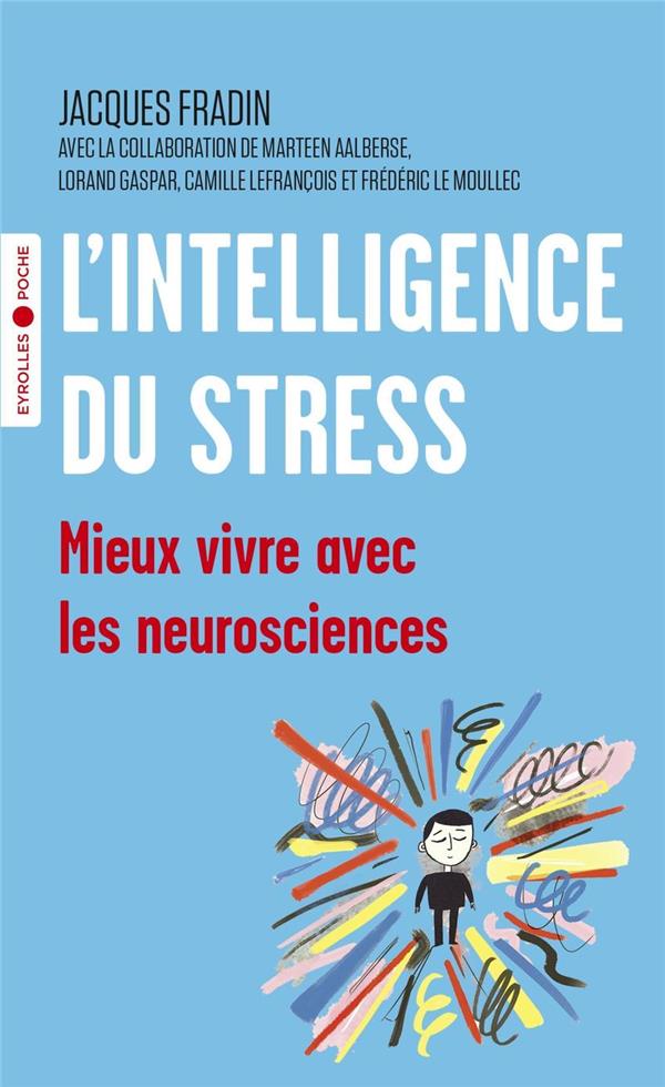 L'intelligence du stress ; mieux vivre avec les neurosciences