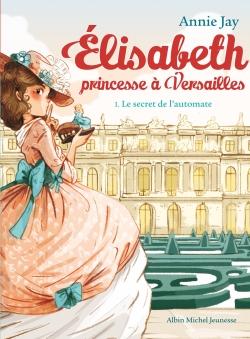 Couverture — Elisabeth, princesse à Versailles Tome 1 : Le secret de l'automate