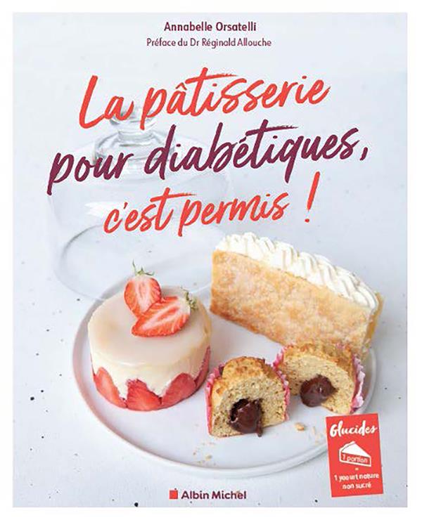 La pâtisserie pour diabétiques, c'est permis ! (édition 2023) (Préface Réginald Allouch)