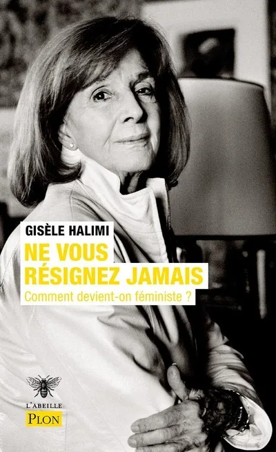Couverture — Ne vous résignez jamais - Comment devient-on féministe ?