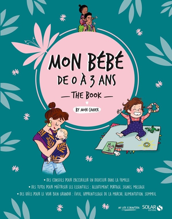 Mon p'tit cahier : mon bébé de 0 à 3 ans : the book