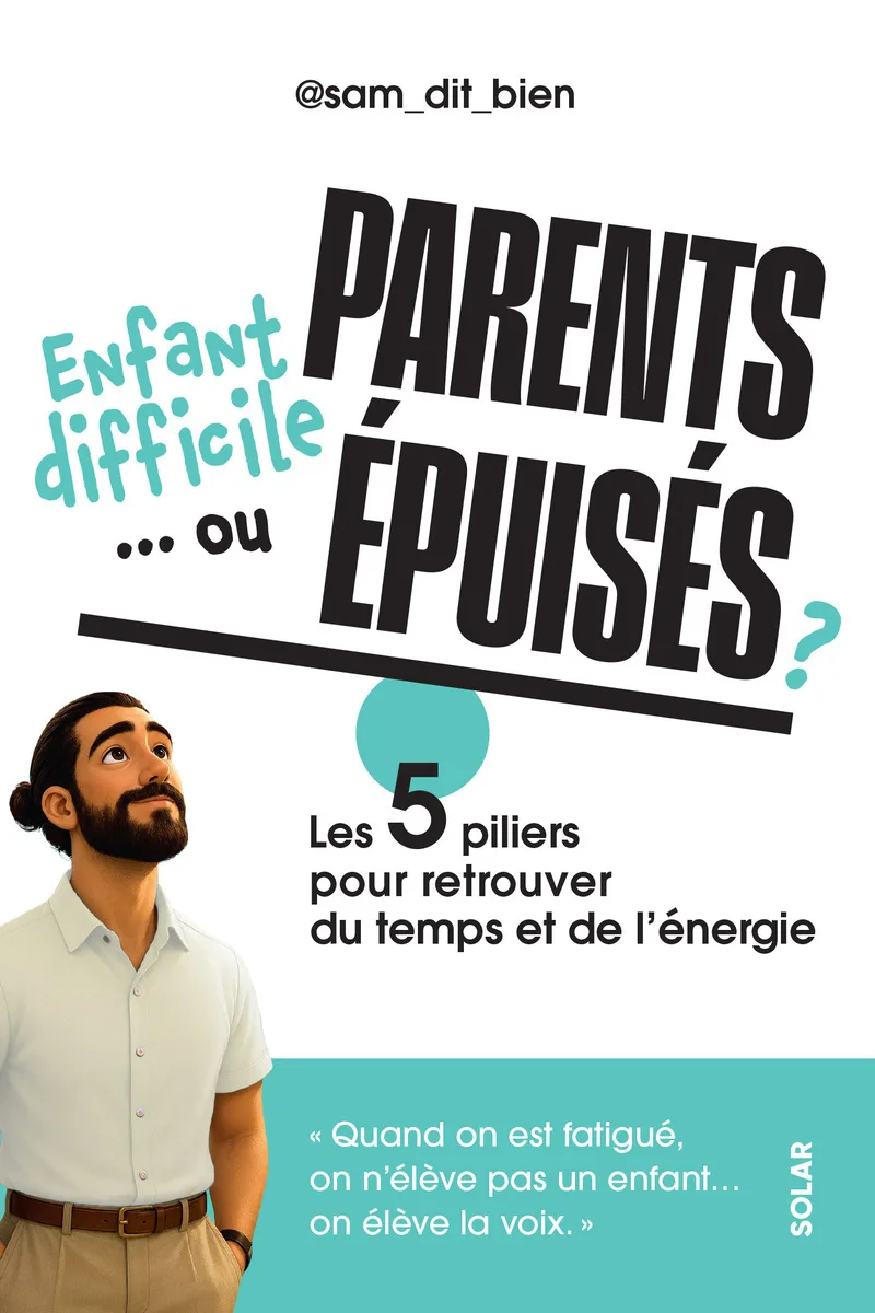 Couverture — Enfant difficile... ou parents épuisés ? - Les 5 piliers pour retrouver du temps et de l'énergie.