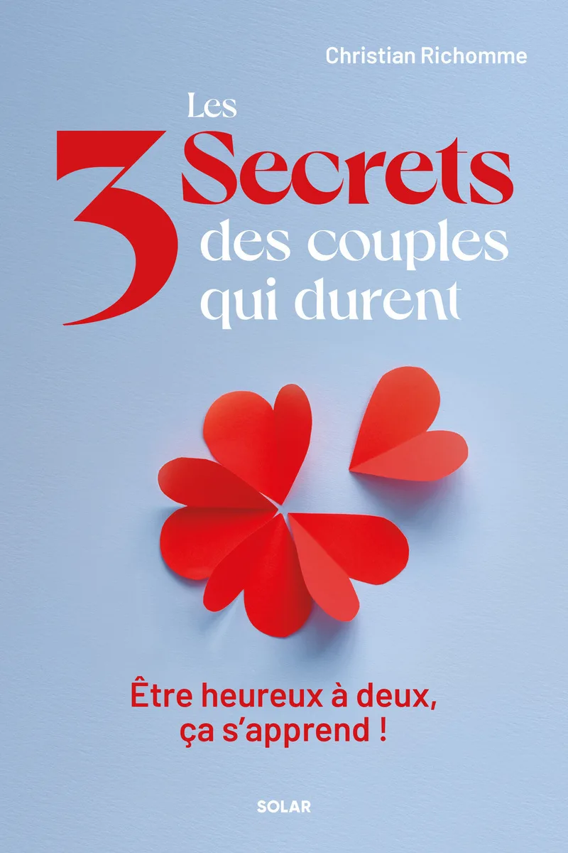 Couverture — Les 3 secrets des couples qui durent - Être heureux à deux, ça s'apprend !