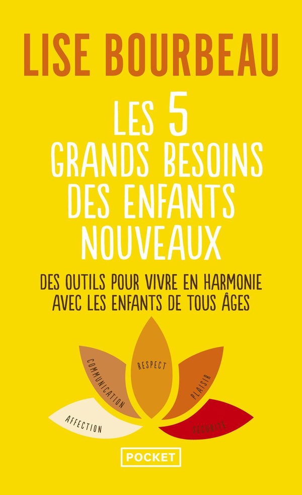 Les 5 grands besoins des enfants nouveaux : Des outils pour vivre en harmonie avec les enfants de tous âges