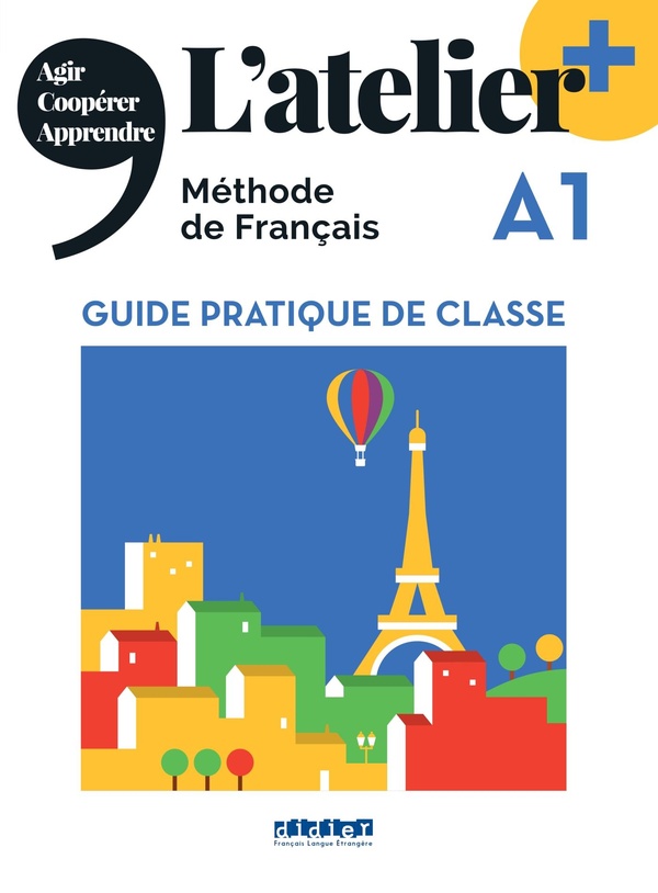 L'atelier + : méthode de français ; guide pratique de classe ; A1