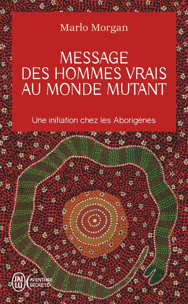 Message des hommes vrais au monde mutant ; une initiation chez les aborigènes