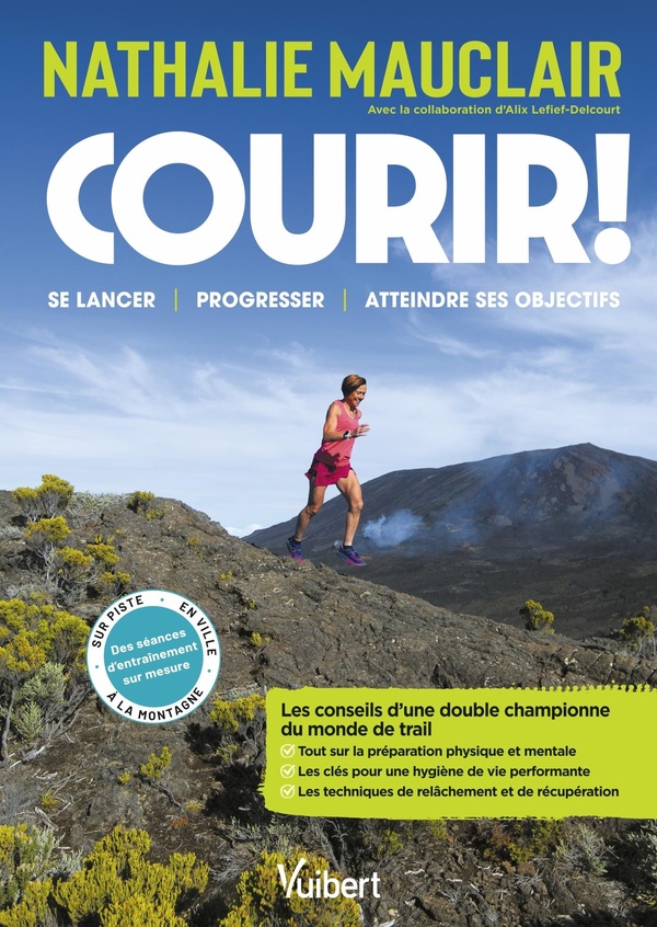 Courir ! : Les conseils d'une double championne du monde de trail pour se lancer, progresser, se dépasser et atteindre ses objectifs !
