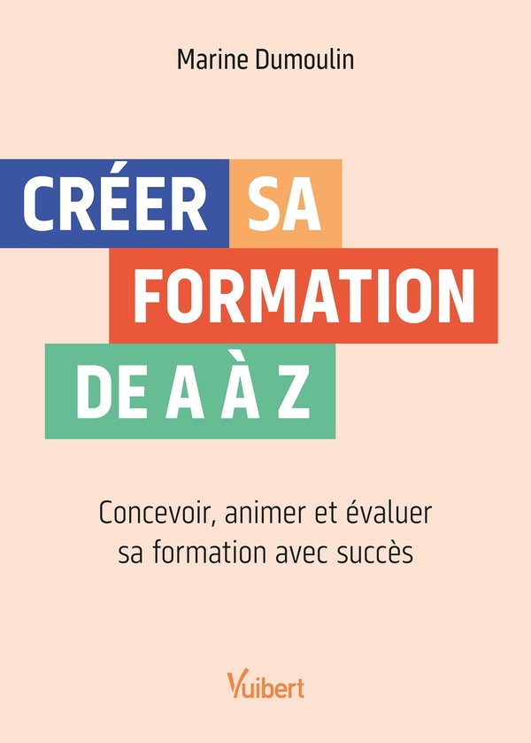 Créer sa formation de A à Z : Concevoir, animer et évaluer sa formation avec succès