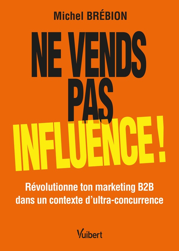 Ne vends pas, influence !
