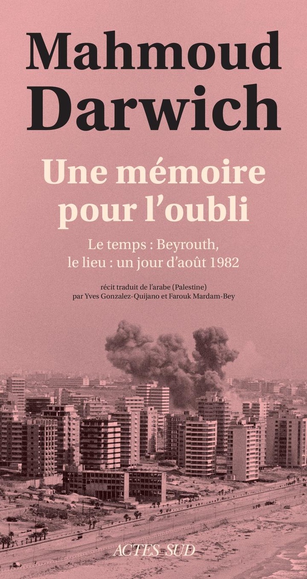 Une mémoire pour l'oubli : Le temps : Beyrouth, le lieu : un jour d'août 1982