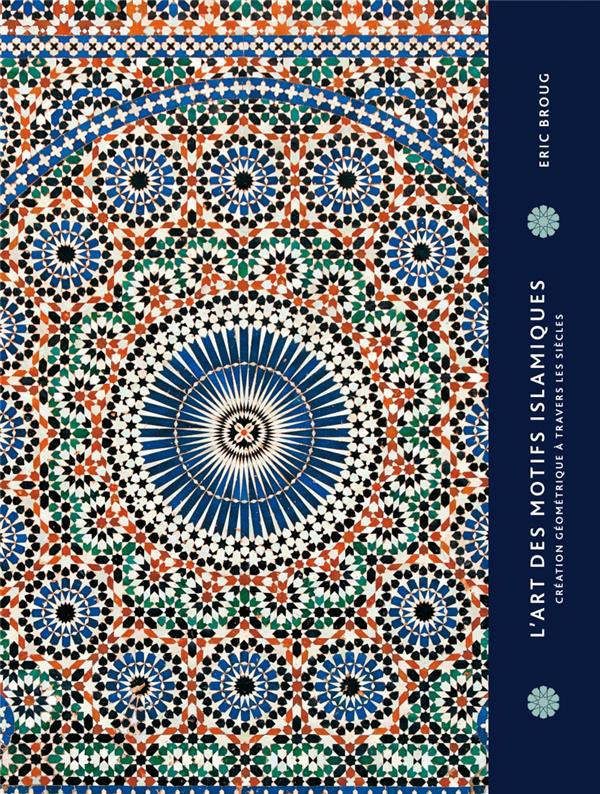 Couverture — L'art des motifs islamiques ; création géométrique à travers les siècles