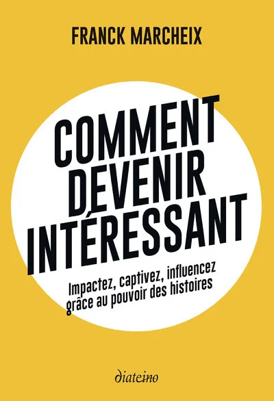 Couverture — Comment devenir intéressant - Impactez, captivez, influencez grâce au pouvoir des histoires