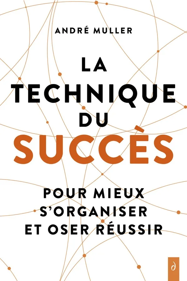 Couverture — La technique du succès : Pour mieux s'organiser et oser réussir
