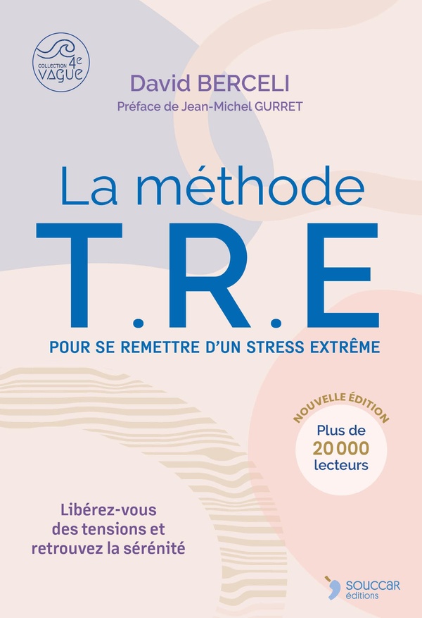 La méthode TRE : Pour se remettre d'un stress extrême ; Libérez-vous des tensions et retrouvez la sérénité (2e édition)