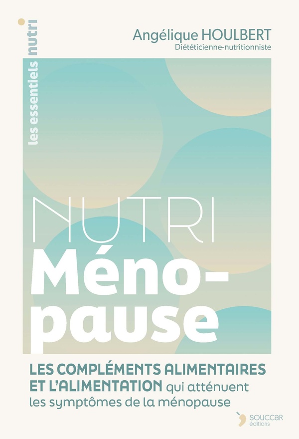 Nutri Ménopause : L'alimentation et les compléments alimentaires pour atténuer les symptômes de la ménopause naturellement