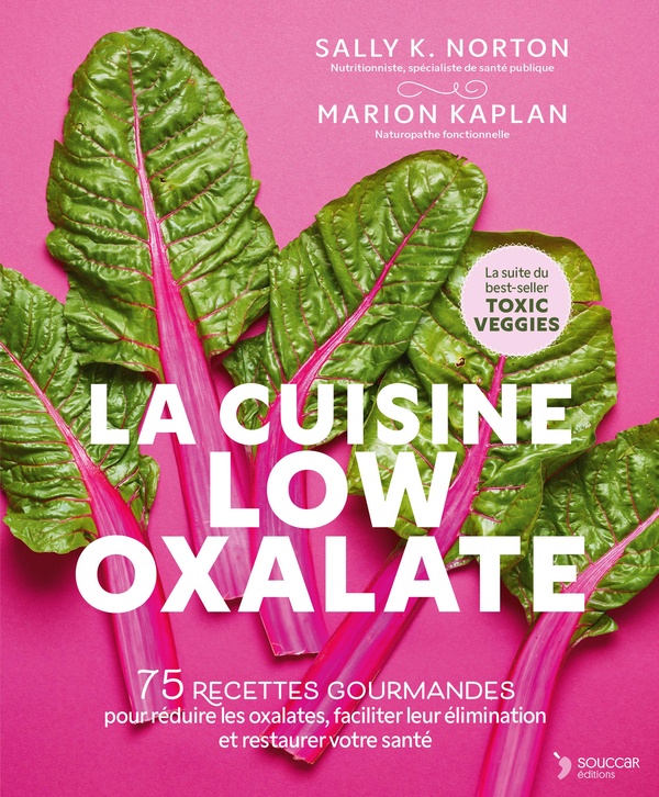Couverture — La cuisine low oxalate : 75 recettes gourmandes pour réduire les oxalates, faciliter leur élimination et restaurer votre santé