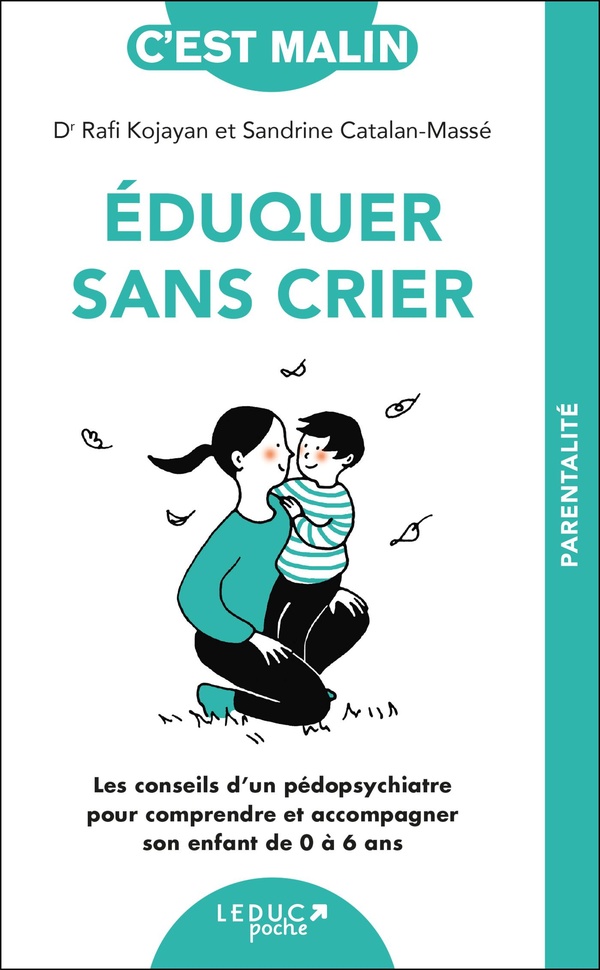 C'est malin poche : Éduquer sans crier, c'est malin : Les conseils d'un pédopsychiatre pour comprendre et accompagner son enfant de 0 à 6 ans