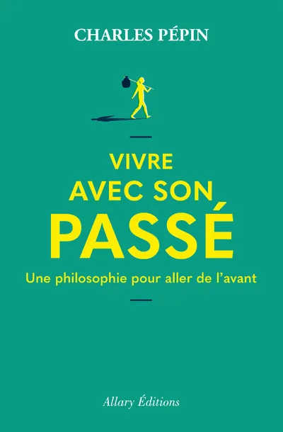 Couverture — Vivre avec son passé - Une philosophie pour aller de l'avant