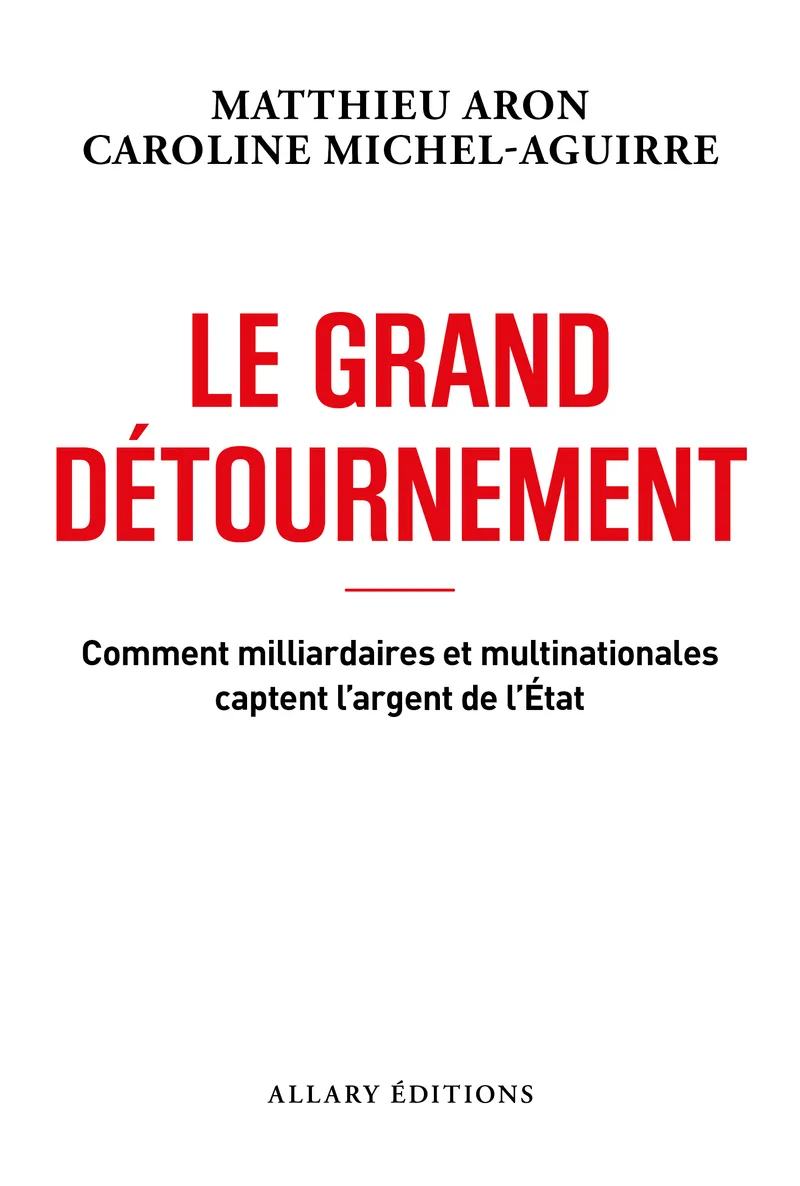 Couverture — Le grand détournement - Comment milliardaires et multinationales captent l'argent de l'État