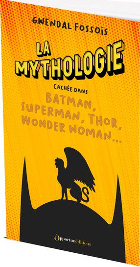 La mythologie cachée dans Batman, Superman, Thor, Wonder woman...