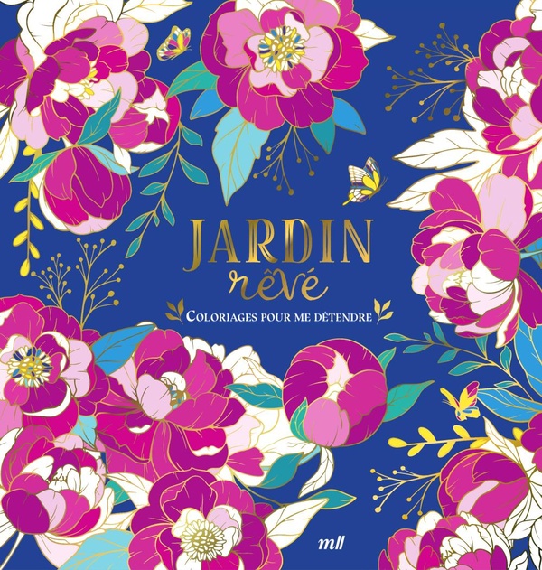 Jardins rêvés : 96 coloriages d'art-thérapie pour me détendre et m'évader