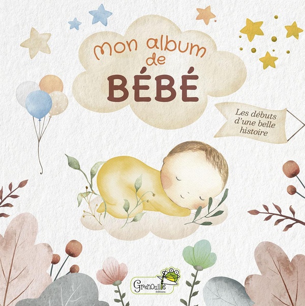 Mon album de bébé : Les début d'une belle histoire