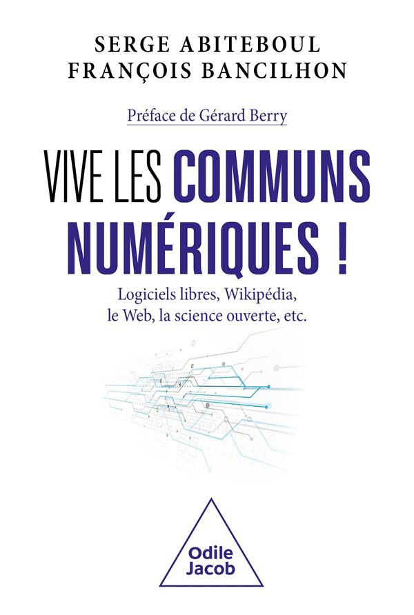 Vive les communs numériques ! Logiciels libres, Wikipedia, le Web, la science ouverte, etc. (Préface de Gérard Berry)