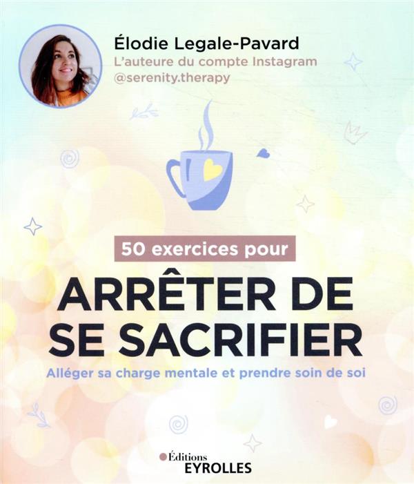 50 exercices pour arrêter de se sacrifier : alléger sa charge mentale et prendre soin de soi