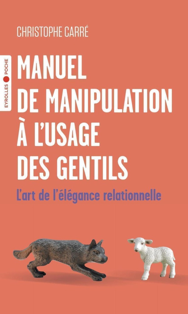 Manuel de manipulation à l'usage des gentils : l'art de l'élégance relationnelle