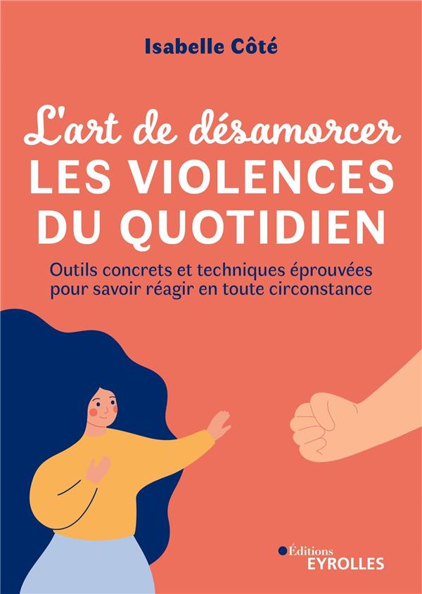 Couverture — L'art de désamorcer les violences du quotidien : Outils concrets et techniques éprouvées pour savoir réagir en toute circonstance