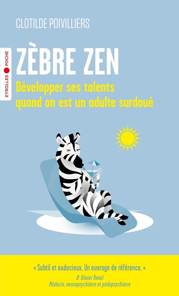 Zèbre zen : Développer ses talents quand on est un adulte surdoué