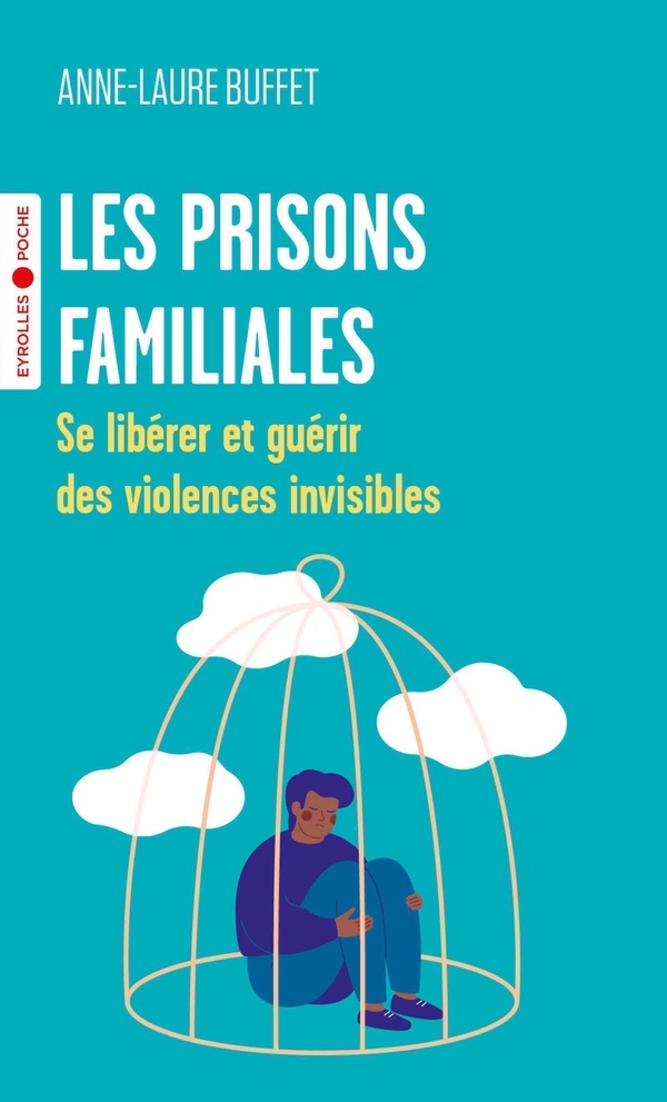 Les prisons familiales : Se libérer et guérir des violences invisibles
