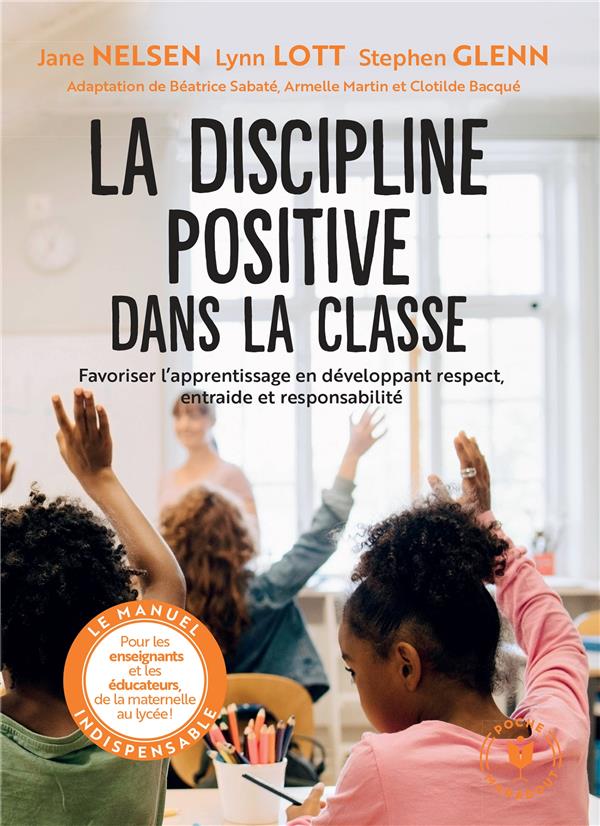 La discipline positive dans la classe ; favoriser l'apprentissage en développant respect, entraide et responsabilité