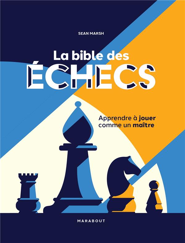 Couverture — La bible des échecs : apprendre à jouer comme un maître