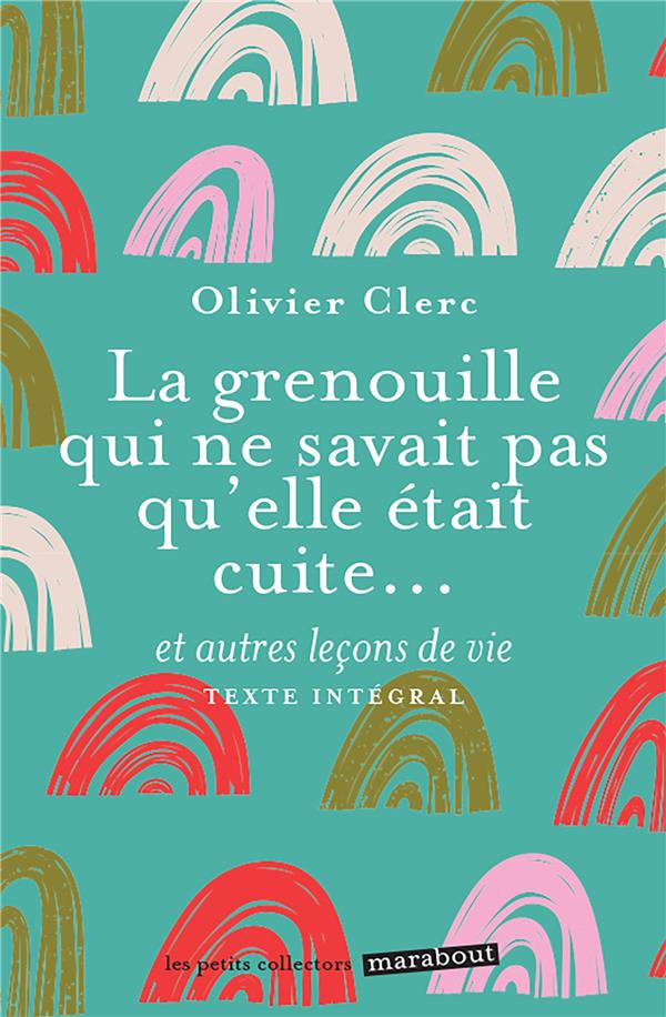 Couverture — La grenouille qui ne savait pas qu'elle était cuite... et autres leçons de vie