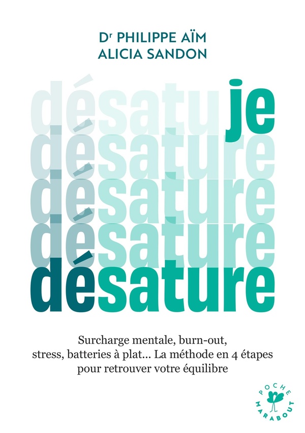 Je désature : Surcharge mentale, burn-out, stress, batteries à plat... La méthode en 4 étapes pour retrouver votre équilibre