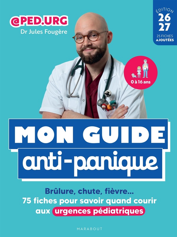 Mon guide anti-panique : Brûlure, chute, fièvre... 75 fiches pour savoir quand courir aux urgences pédiatriques (édition 2026/2027)
