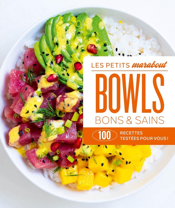 Les petits Marabout : Bowls bons & sains : 100 recettes testées pour vous !