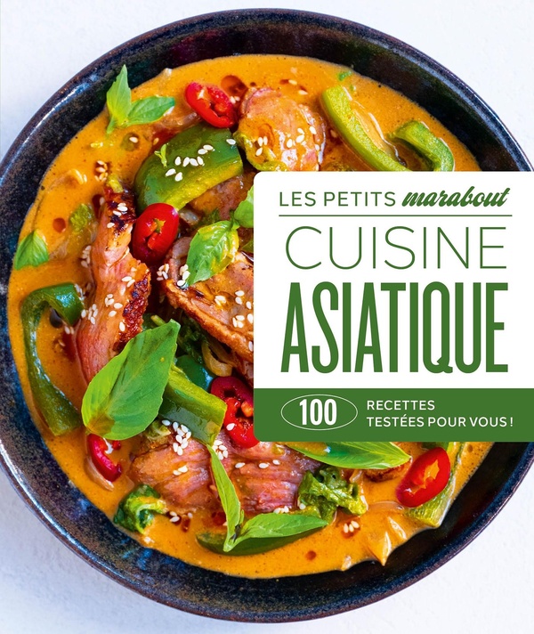 Les petits Marabout : Cuisine asiatique : 100 recettes testées pour vous !