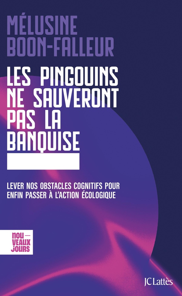 Les pingouins ne sauveront pas la banquise : Lever nos obstacles cognitifs pour enfin passer à l'action écologique