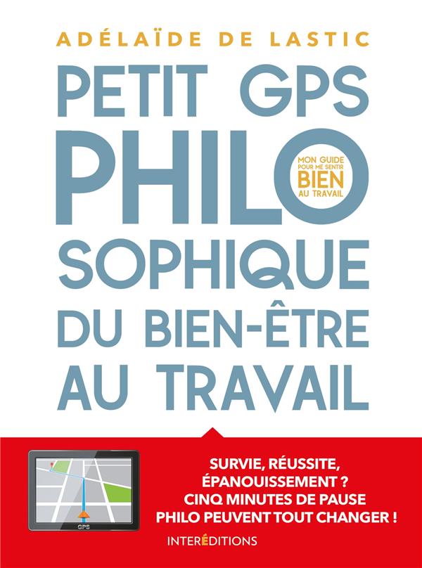 Petit GPS philosophique du bien-être au travail ; survie, réussite, épanouissement ? cinq minutes de pause philo peuvent tout changer !