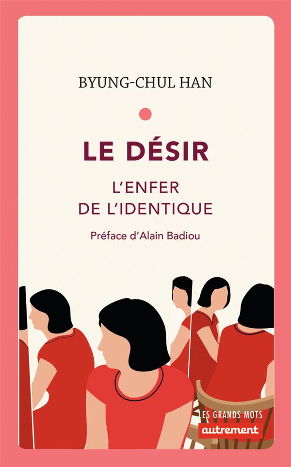 Le désir ; l'enfer de l'identique (préface Alain Badiou)